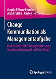 Change Kommunikation als Managementaufgabe: Ein Leitfaden für Führungskräfte unter Transformationsdruck mit Case Study