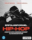 Erfolgsformel Hip-Hop: Ambition und Underdog-Mindset als Businessfaktor, plus E-Book inside (ePub, mobi oder pdf)