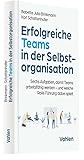 Erfolgreiche Teams in der Selbstorganisation: Sechs Aufgaben, damit Teams arbeitsfähig werden - und welche Rolle Führung dabei sp