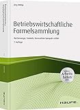Betriebswirtschaftliche Formelsammlung - inkl. Arbeitshilfen online: Rechenwege, Formeln, Kennzahlen kompakt erklärt (Haufe Fachbuch)