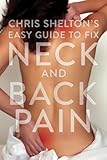 Chris Shelton’s Easy Guide to Fixing Neck and Back
