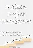 Kaizen Project Management: Cultivating Continuous Improvement for Success (English Edition)
