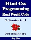 HTML CSS Programming, Real World Code & Explanations, For Beginners: 2 Books in 1 (English Edition)