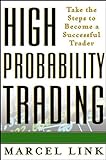 High-Probability Trading: Take the Steps to Become a Successful T
