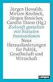 Zukunft gestalten mit Sozialen Innovationen: Neue Herausforderungen für Politik, Gesellschaft und W
