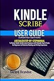 Kindle Scribe User Guide (Updated Edition): A Detailed Step-By-Step Manual to Master Kindle Scribe Latest Features with Valuable Tips & Tricks for Beginners to Maximize Reading and Writing Exp