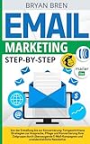 Email Marketing Step-By-Step: Von der Erstellung bis zur Konvertierung: Fortgeschrittene Strategien zur Ansprache, Pflege und Konvertierung von Zielgruppen durch E-Mail und New