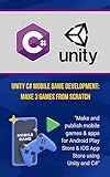 Unity C# Mobile Game Development: Make 3 Games From Scratch: 'Make and publish mobile games & apps for Android Play Store & iOS App Store using Unity and C#' (English Edition)