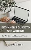 BEGINNER'S GUIDE TO SEO WRITING: For Writers and Business Owners (English Edition)
