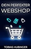 Dein perfekter Webshop: Die ultimative Schritt für Schritt Anleitung um deinen eigenen Online Shop zu erstellen und im E-C