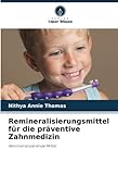 Remineralisierungsmittel für die präventive Zahnmedizin: Remineralisierende M