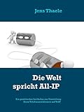 Die Welt spricht All-IP: Ein praktischer Leitfaden zur Umstellung Ihres Telefonanschlusses von ISDN auf VoI