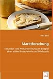 Marktforschung: Sekundär- und Primärforschung am Beispiel eines süßen Brotaufstrichs auf Milchb