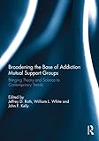 Broadening the Base of Addiction Mutual Support Groups: Bringing Theory and Science to Contemporary T