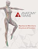 Anatomy Trains Myofascial Meridians Structure & Function: Study Guide (English Edition)