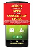 How To Submit And Distribute Apps On The Google Play Store: Learn to generate a signed release APK file from the Android Studio, create a developer ... and publish your app on the Google Play S