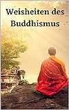 Weisheiten des Buddhismus: Ein Dossier der schönsten Sprüche und Z