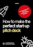Pitch deck for start-ups : Comprehensive, practical and illustrated guide (English Edition)