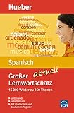 Großer Lernwortschatz Spanisch aktuell: 15.000 Wörter zu 150 Themen - aktualisierte Ausgabe / Buch (Großer Lernwortschatz aktuell)