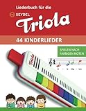 Liederbuch für die Seydel Triola - 44 Kinderlieder: Spielen nach farbigen Noten (Liederbücher für die Seydel Triola Blasharmonika)