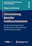 Zielorientierung deutscher Familienunternehmen: Der Zusammenhang zwischen Familieneinfluss, Zielorientierung und Unternehmenserfolg (Schriftenreihe der HHL Leipzig Graduate School of Management)
