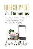 Dropshipping For Dummies: How To Make Money Online And Be Financially Free Through Dropshipping. (English Edition)