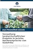 Verwaltung landwirtschaftlicher Projekte in Jericho, Nordwestprovinz von Südafrika: Eine Untersuchung der Effektivität und Effizienz der derzeitigen ... der Verwaltung landwirtschaftlicher Projek