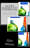 Sicher Agieren mit Tupperware: In 5 einfachen Schritten zum sicheren Auftreten bei Kunden-Gesprächen und Neupartner-Akquise 2018 (Erfolgreich mit Tupperware, Band 1)
