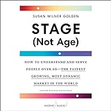 Bühne (nicht alter): Wie man Menschen über 60 versteht und dient - der am schnellsten wachsende, dynamischste Markt der W