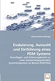 Evaluierung, Auswahl und Einführung eines PDM Systems: Grundlagen- und Erfahrungsbericht zu einer standortübergreifenden Systemintegration im Bereich PDM|PLM