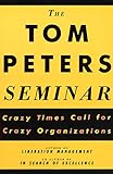 The Tom Peters Seminar: Crazy Times Call for Crazy Organizations (English Edition)