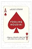 Fooling Houdini: Magicians, Mentalists, Math Geeks, and the Hidden Powers of the Mind (English Edition)