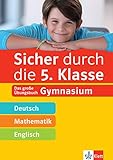 Klett Sicher durch die 5. Klasse - Deutsch, Mathe, Englisch: Das große Übungsbuch fürs Gy