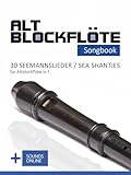Altblockflöte Songbook - 30 Seemannslieder / Sea Shanties für Altlockflöte in F: + Sounds online (Altblockflöte Songbooks)