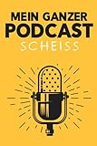 Mein ganzer Podcast scheiss: Buch zum ausfüllen I Plane deine Episoden, mach dir Notizen, trage deine Themen ein und erstelle To-Dos für vor & nach der Sendung