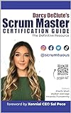 Darcy DeClute's Scrum Master Certification Guide: The Definitive Resource for Passing the CSM and PSM Exams (English Edition)