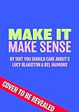 Make It Make Sense: From Shit You Should Care About's Lucy Blakiston and Bel Hawk