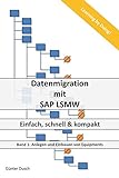 Datenmigration mit SAP LSMW: Einfach, schnell und kompakt (Daten migrieren für ein komplettes SAP Datenmodell für den Bereich Enterprise Asset Management 1)