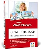 CEWE Fotobuch: Die verständliche Anleitung. Mit vielen Designideen und Gestaltungsvorschlägen. Aktualisierte Auflage 2020