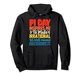 Pi Day Inspires Me To Make Irrational Decisions Funny Pi Day Pullover H
