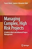 Managing Complex, High Risk Projects: A Guide to Basic and Advanced Project Manag