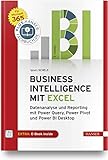 Business Intelligence mit Excel: Datenanalyse und Reporting mit Power Query, Power Pivot und Power BI Desktop. Für Microsoft 365. Inkl. E-Book