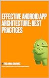 Effective Android App Architecture: Best Practices: Be awesome (English Edition)