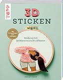 3D Sticken: Stickerei mit dreidimensionalen Effekten. Mit Vorlagenbogen zum Aufbüg