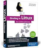 Einstieg in Linux: Linux lernen, verstehen und einsetzen, inkl. Einführung in die Linux-Shell. Das Buch für alle Linux-Anfäng