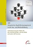 IQM Integriertes Qualitätsmanagement in der Aus- und Weiterbildung: Selbstbewertung für EFQM, CAF, Q2E, DIN EN ISO 9001, DIN ISO 29990 und andere QM-Sy