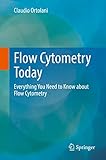 Flow Cytometry Today: Everything You Need to Know about Flow Cytometry
