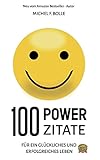 100 POWER-ZITATE: Für ein glückliches und erfolgreiches Leb