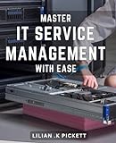 Master IT Service Management with Ease: Optimize Your Service Delivery through Comprehensive IT Service Manag