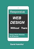 Responsive Web Design without Tears: Design Mobile Websites (English Edition)
